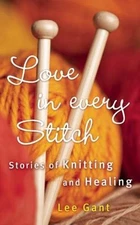 Love in Every Stitch: Stories of Knitting - paperback, 1632280183, Lee Gant, new