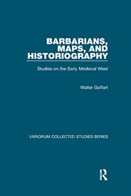 Barbarians, Maps, and Historiography: Studies on the Ea -  NEW Walter Goffart 20