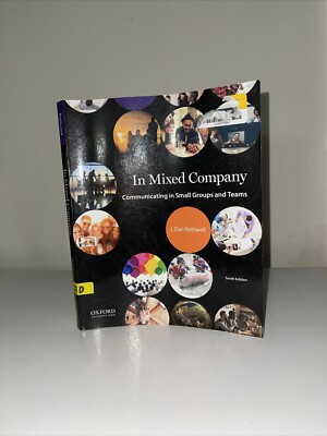 IN MIXED COMPANY: COMMUNICATING IN SMALL GROUPS AND TEAMS By J. Dan Rothwell NEW