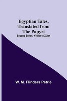 W. M. Flinders Petrie | Egyptian Tales, Translated From The Papyri; Second...