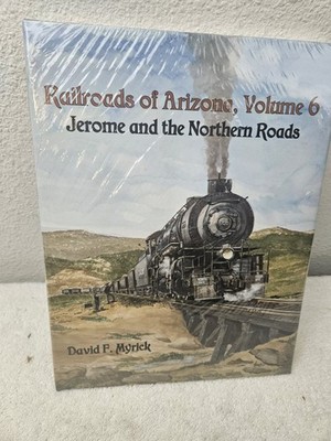 RAILROADS OF ARIZONA VOL 6 JEROME AND THE NORTHERN ROADS.  NEW