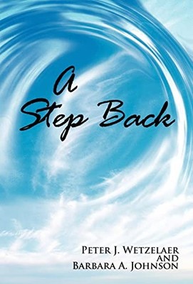 Step Back by P. J. Wetzelaer and B. A. Johnson (2011, Hardcover)