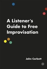 A Listener's Guide to Free Improvisation Paperback John Corbett