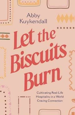 Let the Biscuits Burn: Cultivating - Paperback, by Kuykendall Abby - Very Good