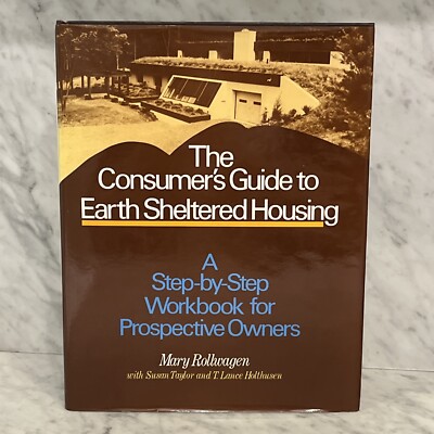 The Consumer's Guide to Earth Sheltered Housing: Step-By-Step Off-Grid Living