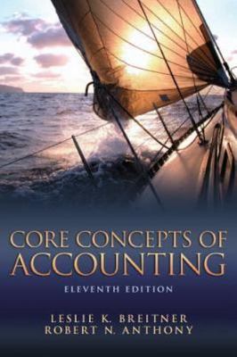 Core Concepts of Accounting by Robert Anthony and Leslie Breitner (2012,...
