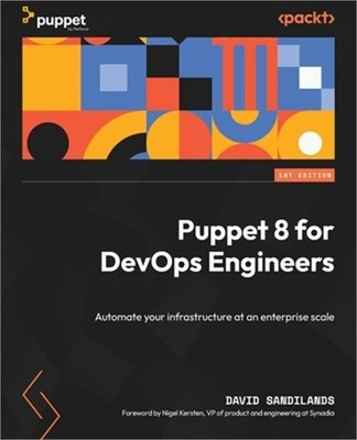 Puppet 8 for DevOps Engineers: Automate your infrastructure at an enterprise sca