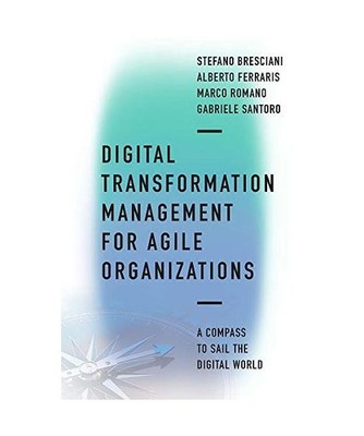Digital Transformation Management for Agile Organizations, Stefano Bresciani, Al