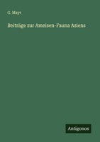 BeiträGe Zur Ameisen-Fauna Asiens G. Mayr