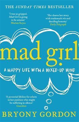 Mad Girl: A Happy Life with a Mixed up Mind by Bryony Gordon