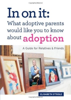 In On It: What Adoptive Parents Would Like You To Know About Adoption. A Gui...