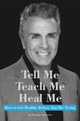 Tell Me, Teach Me, Heal Me: How to Get Healthy Before You Die Trying: New