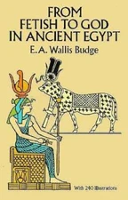 From Fetish to God in Ancient Egypt - Paperback By Budge, E A Wallis - GOOD