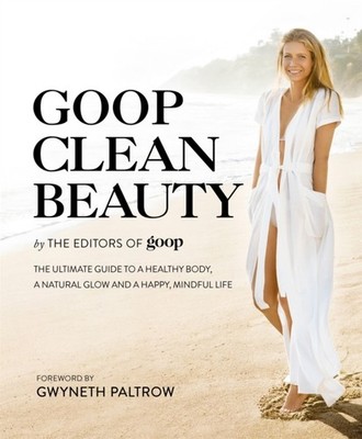Goop Clean Beauty The Ultimate Guide to a  by The Editors of Goop HARDBACK