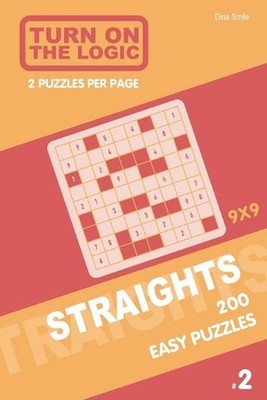 Turn On The Logic Straights 200 Easy Puzzles 9x9 (2) by Dina Smile (English) Pap