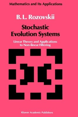 Rozovskii - Stochastic Evolution Systems   Linear Theory and Applicati - T555z