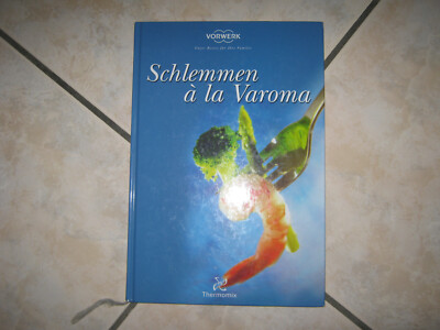 Thermomix Kochbuch Schlemmen a`la Varoma Vorwerk Suppen Hauptgänge Desserts
