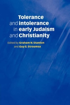 TOLERANCE AND INTOLERANCE IN EARLY JUDAISM AND By Graham N. Stanton & Guy G.