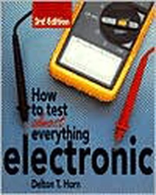 How to Test Almost Everything Electronic - paperback Horn, Delton T.