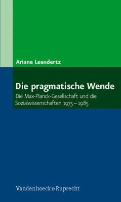 Die Pragmatische Wende : Die Max-planck-gesellschaft Und Die Sozialwissenscha...