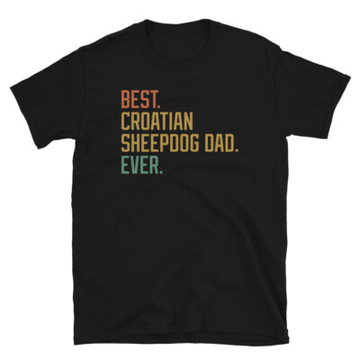 Best Croatian Sheepdog Dad Ever Dog Breed Puppy Short-Sleeve Unisex T-Shirt