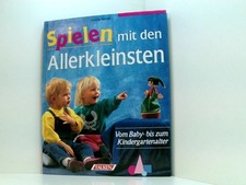 Spielen mit den Allerkleinsten. Vom Baby- bis zum Kindergartenalter. vom Baby- b