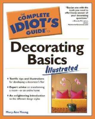 The Complete Idiots Guide to Decorating Basics Illustrated - Paperback - GOOD