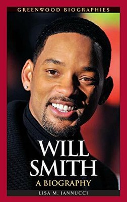 Will Smith: A Biography (Greenwood Biographies) by Iannucci, Lisa 0313376107