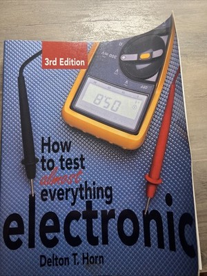 How to Test Almost Anything Electronic by Delton Horn: Used