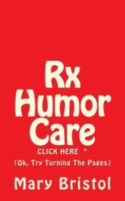 RX Humor Care Click Here *: (Ok, Try Turning the Pages) by Bristol, Mary Virg...