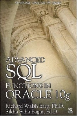 ADVANCED SQL FUNCTIONS IN ORACLE 10G (WORDWARE By Richard Earp & Sikha Bagui VG+