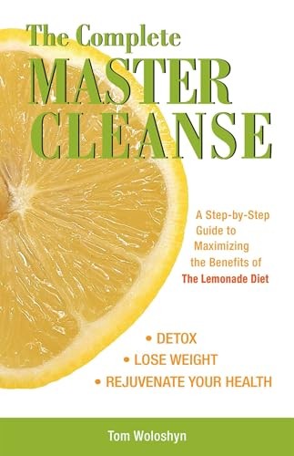 The Complete Master Cleanse: A Step-by-step Guide to Mastering t