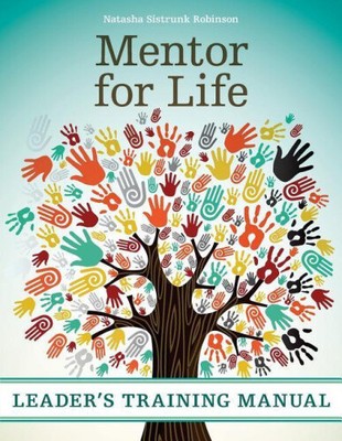 Mentor for Life Leader's Training Manual by Robinson, Natasha Sistrunk