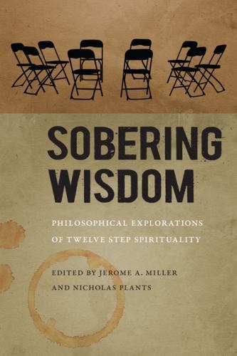 Sobering Wisdom : Philosophical Explorations of Twelve Step Spirituality by...