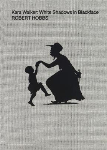 Thumbnail - Robert Hobbs Kara Walker: White Shadows In Blackface (gebundene