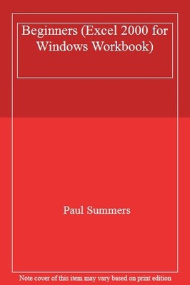 Excel 2000 for Windows Workbook: Beginners By Paul Summers