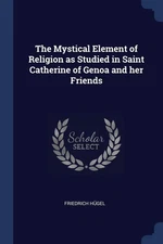 The Mystical Element of Religion as Studied in Saint Catherine o