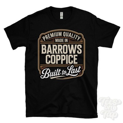MADE IN BARROWS COPPICE PREMIUM QUALITY BUILT TO LAST T-SHIRT marchwood england