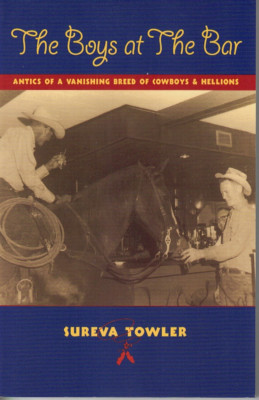 The Boys at the Bar: Antics of a Vanishing Breed of Cowboys and Hellions