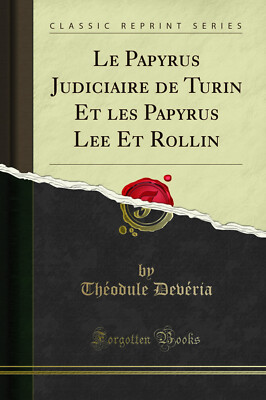 Le Papyrus Judiciaire de Turin Et les Papyrus Lee Et Rollin (Classic Reprint)