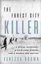 The Forest City Killer: A Serial Murderer, a Cold-Case Sleuth, and a Search ...