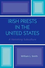 Irish Priests in the United States: A Vanishing Subculture                     