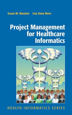 Project Management for Healthcare Informatics Susan Houston (u. a.) Taschenbuch
