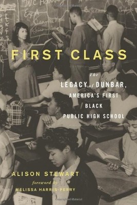 FIRST CLASS: THE LEGACY OF DUNBAR, AMERICAS FIRST BLACK By Alison Stewart *NEW*