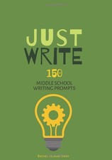 Just Write : Middle School Writing Prompts