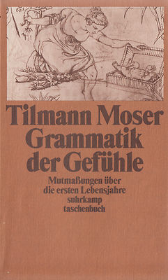 su- t 0897 MOSER : GRAMMATIK DER GEFÜHLE  MUTMASSUNGEN ÜBER DIE ERSTEN LEBENSJAH