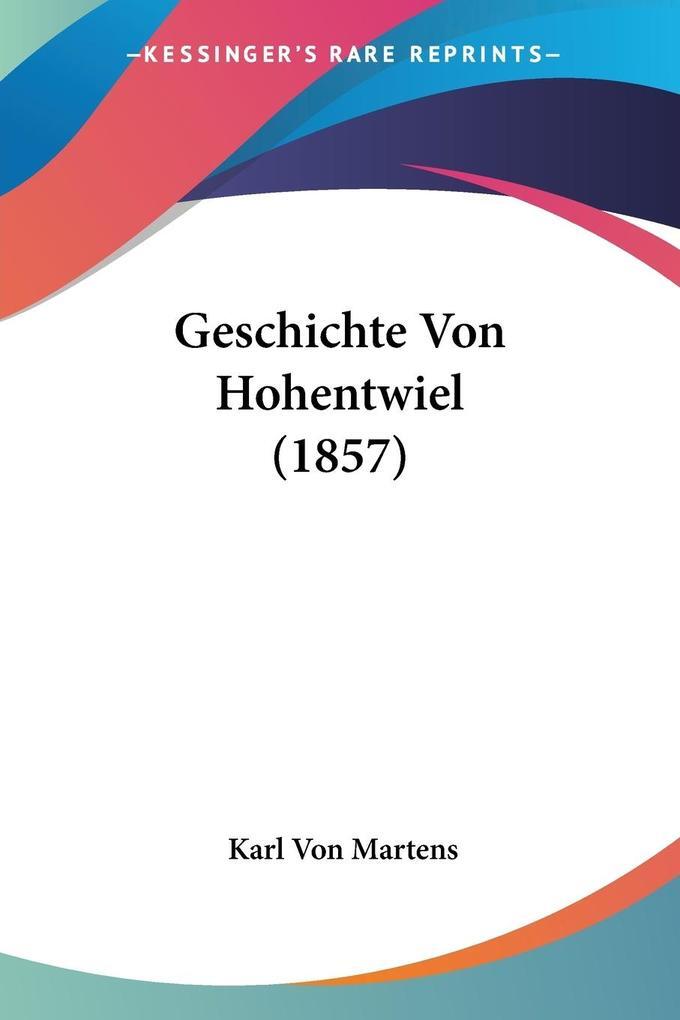 Thumbnail - Geschichte Von Hohentwiel (1857) | Karl Von Martens | Deutsch