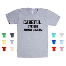 Careful I've Got Admin Rights computer html css javascript Unisex T Shirt