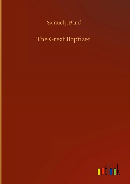Samuel J. Baird | The Great Baptizer | Buch | Englisch (2020) | 328 S.-image