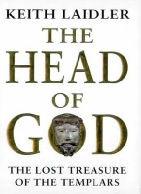 The Head Of God: The Lost Treasure of the Templars,Keith Laidler